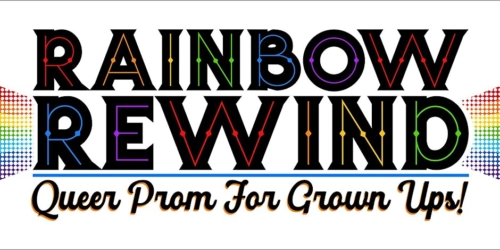 Multi-color text that reads "Rainbow Rewind: Queer Prom for Grown Ups"