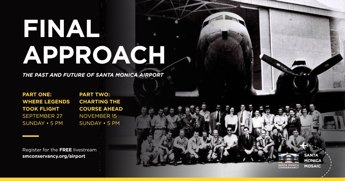Image of people gathered in front of a Douglas DC-3 aircraft. Text overlayed: "FINAL APPROACH: THE PAST AND FUTURE OF SANTA MONICA AIRPORT". Part One: Where Legends Took Flight. September 27 at 5pm. 