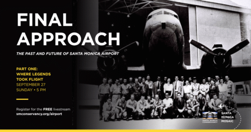 Image of people gathered in front of a Douglas DC-3 aircraft. Text overlayed: "FINAL APPROACH: THE PAST AND FUTURE OF SANTA MONICA AIRPORT". Part One: Where Legends Took Flight. September 27 at 5pm.