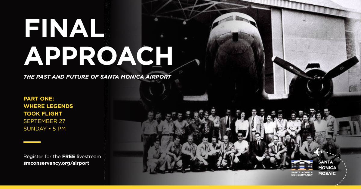 Image of people gathered in front of a Douglas DC-3 aircraft. Text overlayed: "FINAL APPROACH: THE PAST AND FUTURE OF SANTA MONICA AIRPORT". Part One: Where Legends Took Flight. September 27 at 5pm.